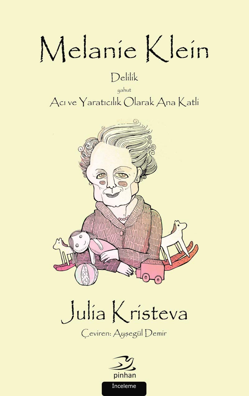 Melanie Klein Delilik Yahut Acı ve Yaratıcılık Olarak Ana Katliamı