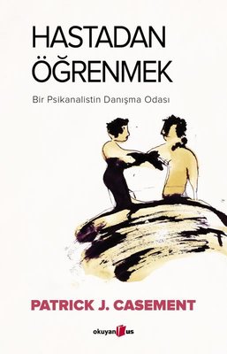 Hastadan Öğrenmek (Bir Psikanalistin Danışma Odası)